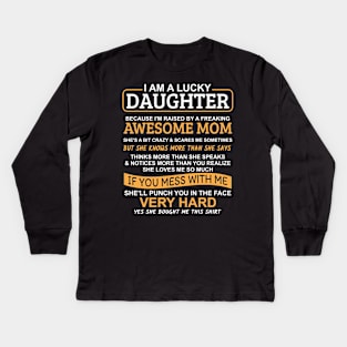 I Am A Lucky Daughter I'm Raised By A Freaking Awesome Mom Kids Long Sleeve T-Shirt